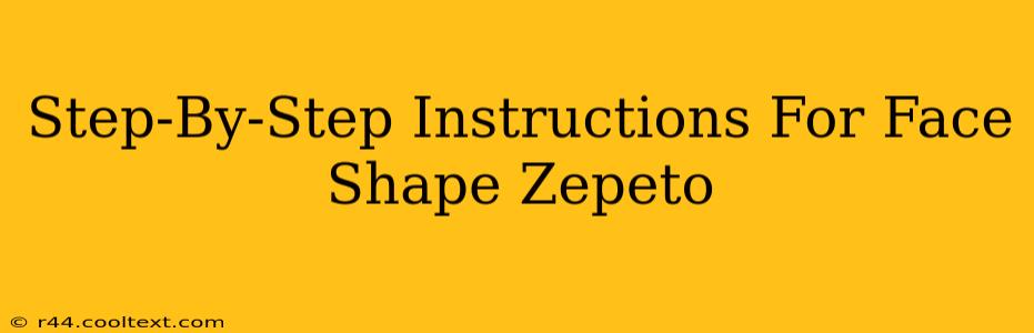 Step-By-Step Instructions For Face Shape Zepeto