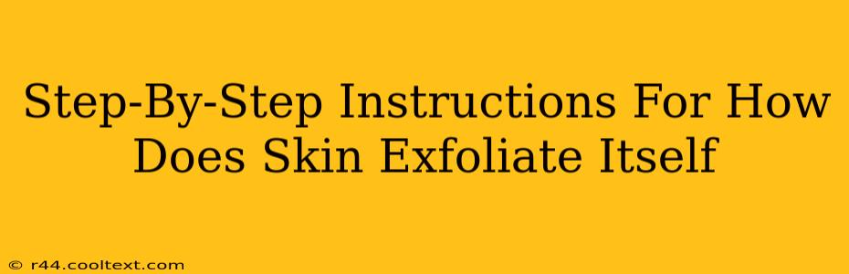 Step-By-Step Instructions For How Does Skin Exfoliate Itself