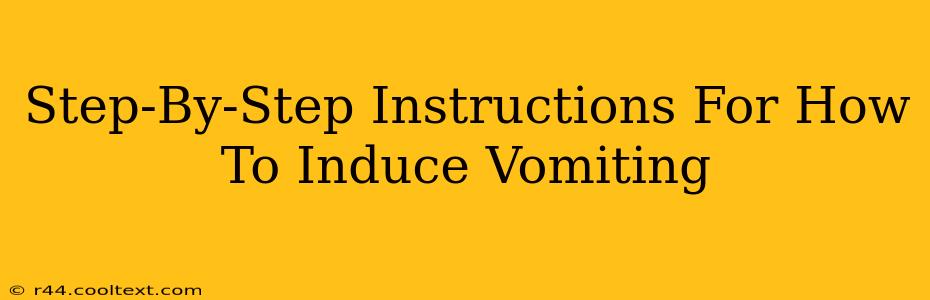 Step-By-Step Instructions For How To Induce Vomiting