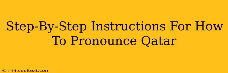 Step-By-Step Instructions For How To Pronounce Qatar