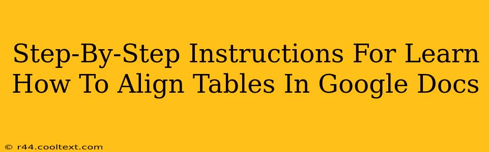 Step-By-Step Instructions For Learn How To Align Tables In Google Docs