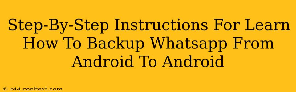 Step-By-Step Instructions For Learn How To Backup Whatsapp From Android To Android