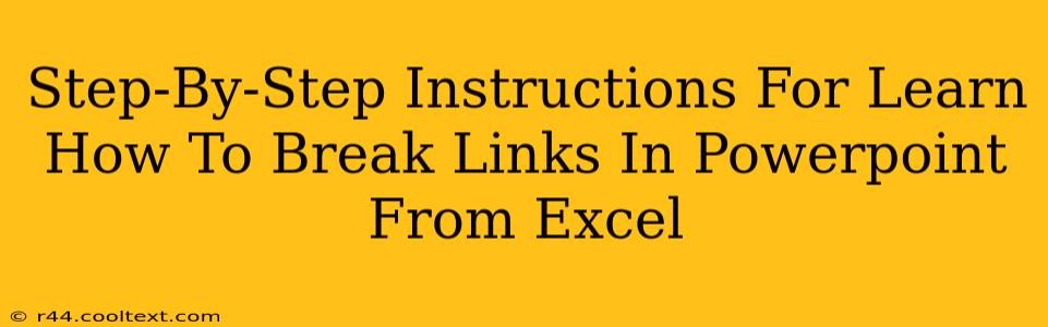 Step-By-Step Instructions For Learn How To Break Links In Powerpoint From Excel