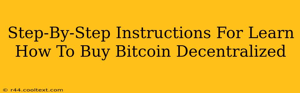 Step-By-Step Instructions For Learn How To Buy Bitcoin Decentralized