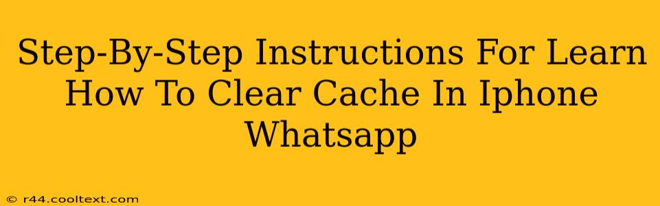 Step-By-Step Instructions For Learn How To Clear Cache In Iphone Whatsapp