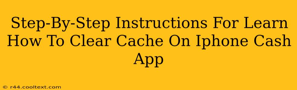 Step-By-Step Instructions For Learn How To Clear Cache On Iphone Cash App