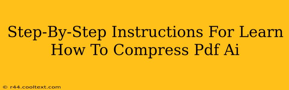 Step-By-Step Instructions For Learn How To Compress Pdf Ai