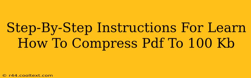 Step-By-Step Instructions For Learn How To Compress Pdf To 100 Kb