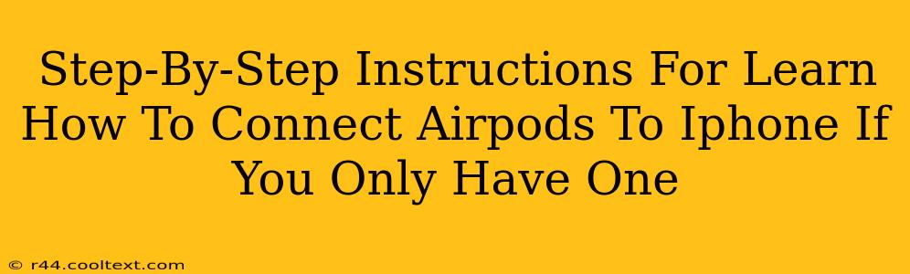 Step-By-Step Instructions For Learn How To Connect Airpods To Iphone If You Only Have One