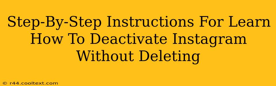 Step-By-Step Instructions For Learn How To Deactivate Instagram Without Deleting