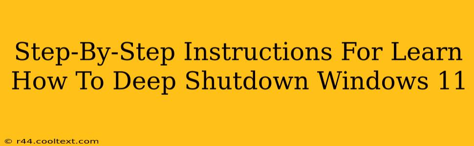 Step-By-Step Instructions For Learn How To Deep Shutdown Windows 11