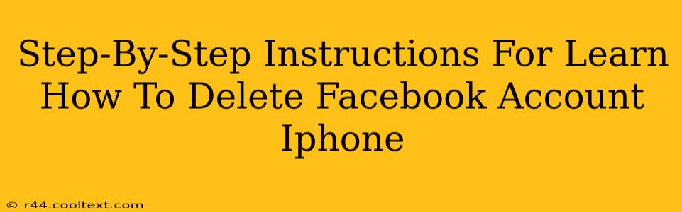 Step-By-Step Instructions For Learn How To Delete Facebook Account Iphone