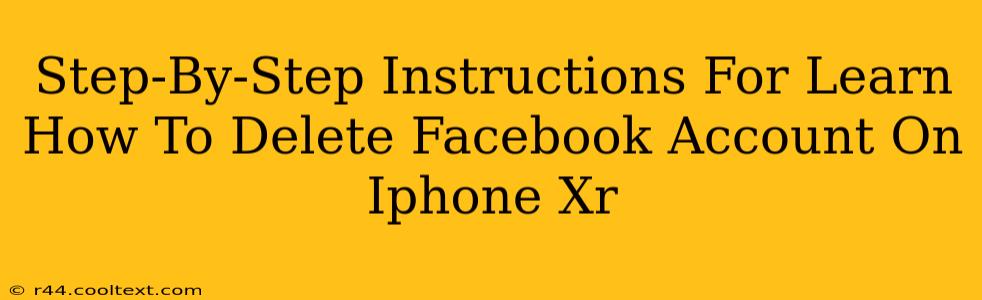 Step-By-Step Instructions For Learn How To Delete Facebook Account On Iphone Xr