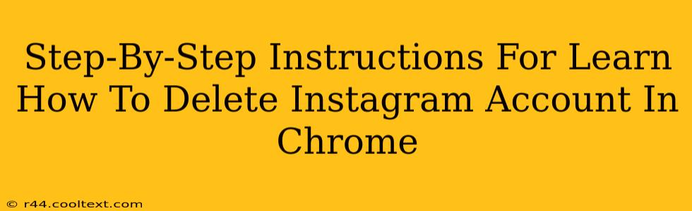 Step-By-Step Instructions For Learn How To Delete Instagram Account In Chrome