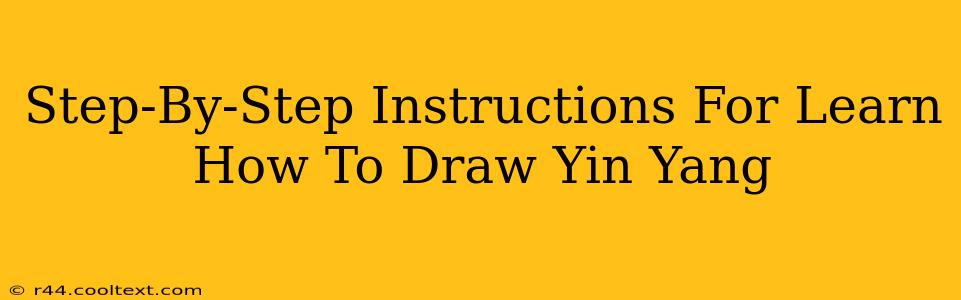 Step-By-Step Instructions For Learn How To Draw Yin Yang