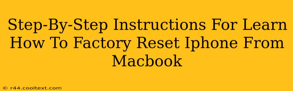 Step-By-Step Instructions For Learn How To Factory Reset Iphone From Macbook