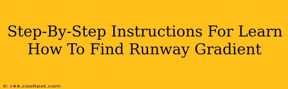 Step-By-Step Instructions For Learn How To Find Runway Gradient