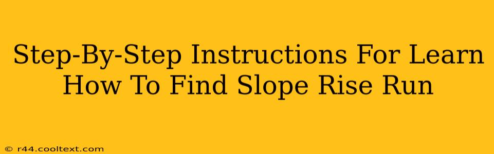 Step-By-Step Instructions For Learn How To Find Slope Rise Run