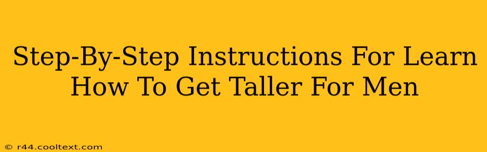 Step-By-Step Instructions For Learn How To Get Taller For Men