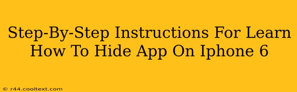 Step-By-Step Instructions For Learn How To Hide App On Iphone 6