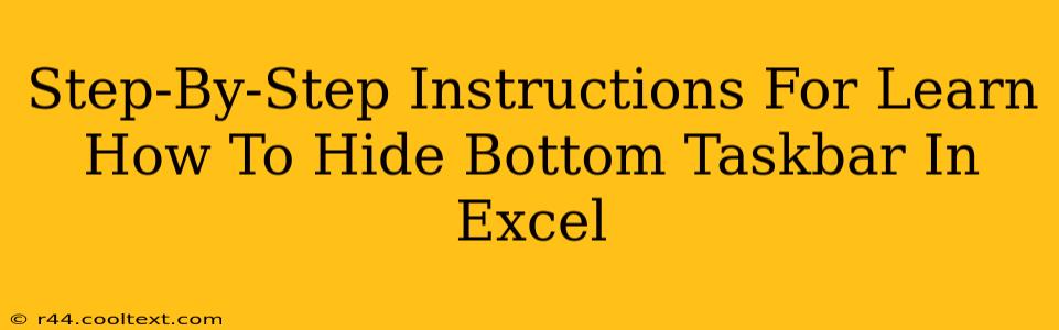 Step-By-Step Instructions For Learn How To Hide Bottom Taskbar In Excel