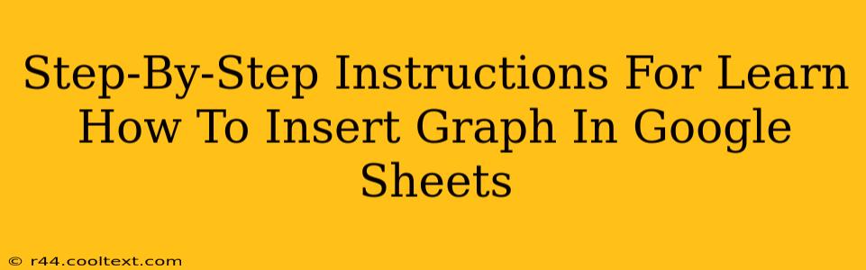 Step-By-Step Instructions For Learn How To Insert Graph In Google Sheets