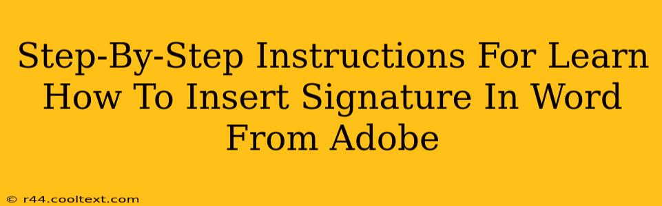 Step-By-Step Instructions For Learn How To Insert Signature In Word From Adobe