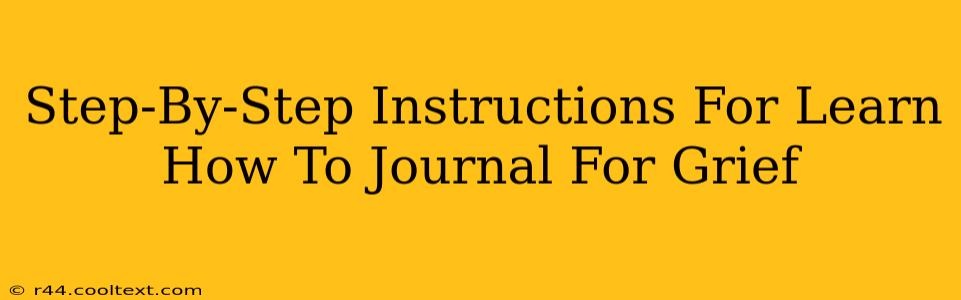 Step-By-Step Instructions For Learn How To Journal For Grief