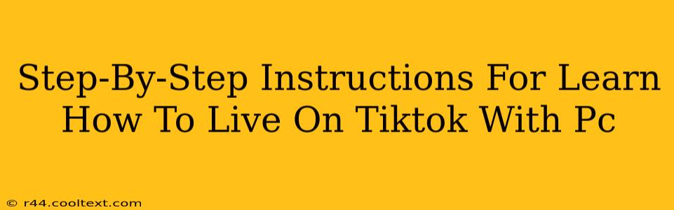 Step-By-Step Instructions For Learn How To Live On Tiktok With Pc