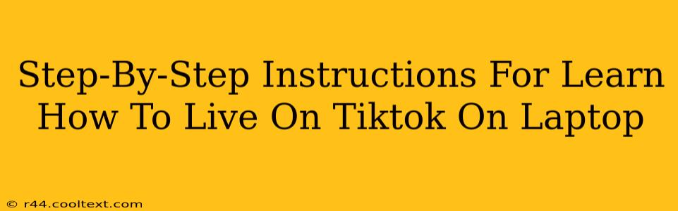 Step-By-Step Instructions For Learn How To Live On Tiktok On Laptop