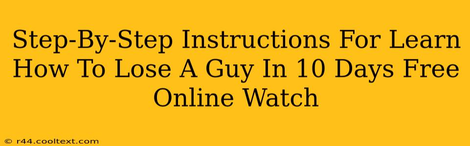 Step-By-Step Instructions For Learn How To Lose A Guy In 10 Days Free Online Watch