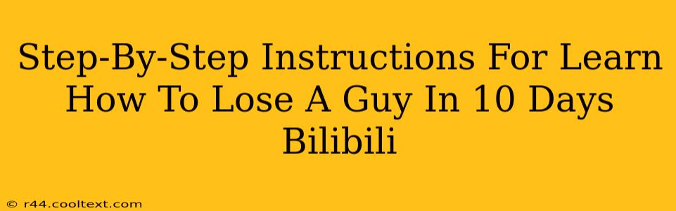 Step-By-Step Instructions For Learn How To Lose A Guy In 10 Days Bilibili