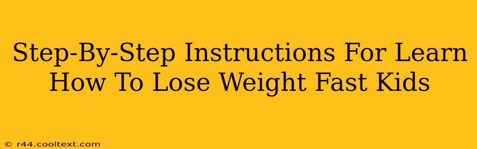 Step-By-Step Instructions For Learn How To Lose Weight Fast Kids