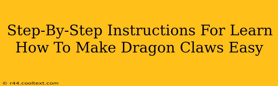 Step-By-Step Instructions For Learn How To Make Dragon Claws Easy