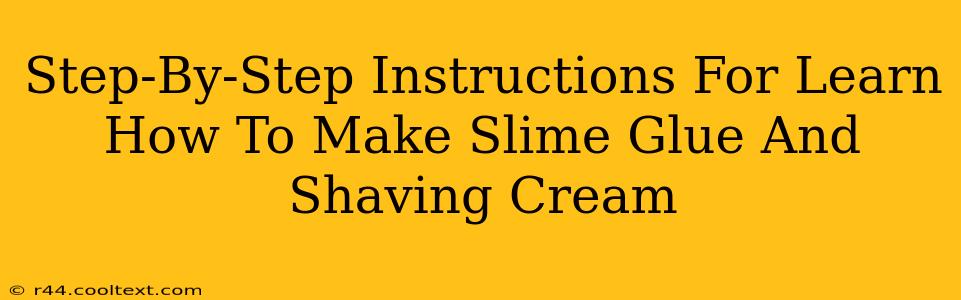 Step-By-Step Instructions For Learn How To Make Slime Glue And Shaving Cream