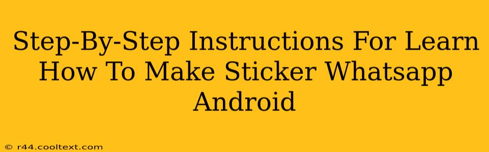 Step-By-Step Instructions For Learn How To Make Sticker Whatsapp Android