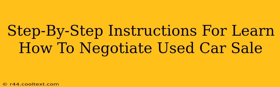 Step-By-Step Instructions For Learn How To Negotiate Used Car Sale