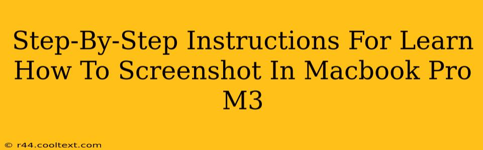 Step-By-Step Instructions For Learn How To Screenshot In Macbook Pro M3