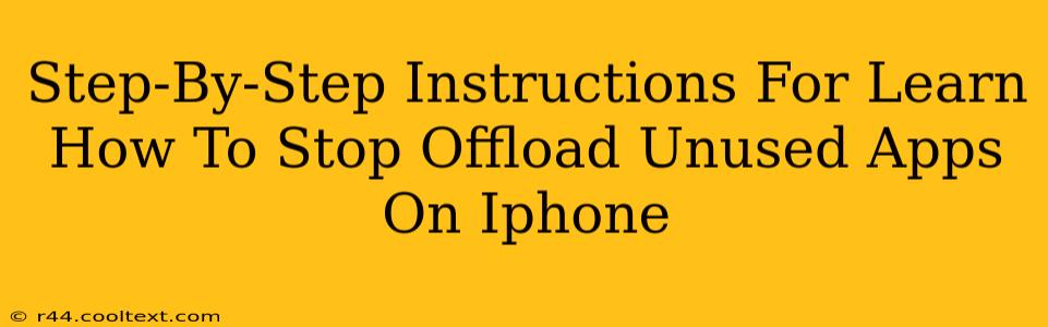 Step-By-Step Instructions For Learn How To Stop Offload Unused Apps On Iphone