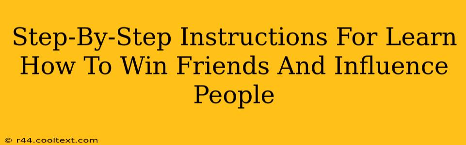 Step-By-Step Instructions For Learn How To Win Friends And Influence People