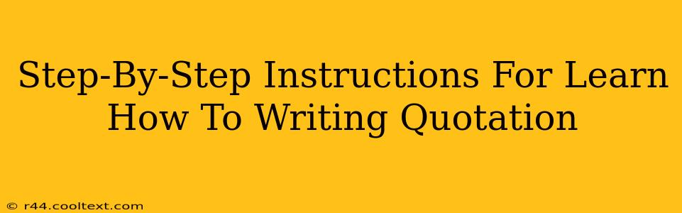 Step-By-Step Instructions For Learn How To Writing Quotation