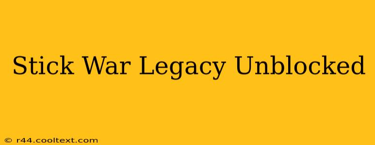 Stick War Legacy Unblocked