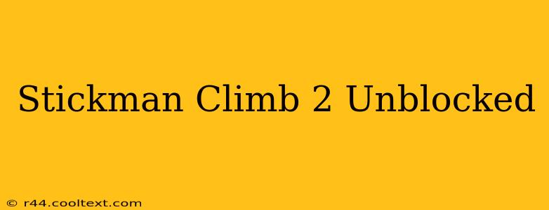 Stickman Climb 2 Unblocked