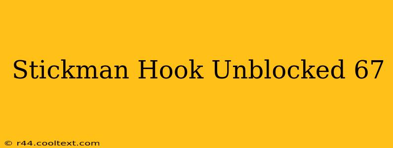 Stickman Hook Unblocked 67