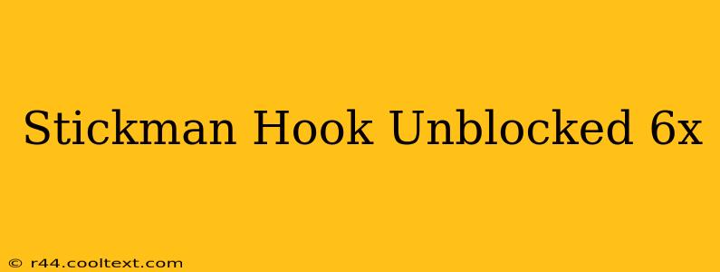 Stickman Hook Unblocked 6x