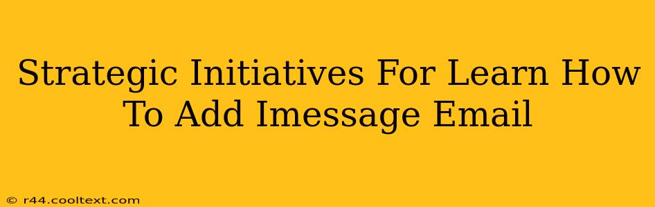 Strategic Initiatives For Learn How To Add Imessage Email