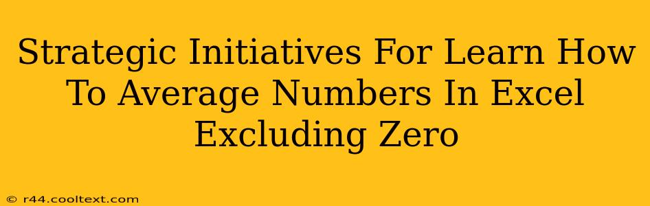 Strategic Initiatives For Learn How To Average Numbers In Excel Excluding Zero