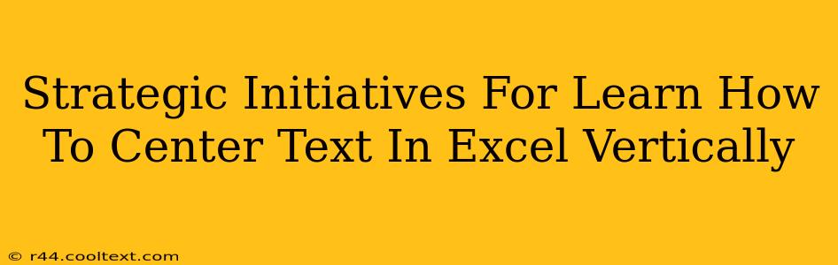 Strategic Initiatives For Learn How To Center Text In Excel Vertically