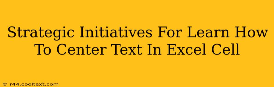 Strategic Initiatives For Learn How To Center Text In Excel Cell