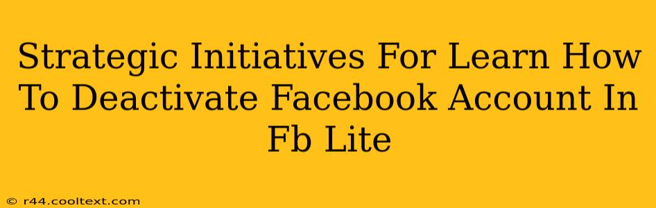 Strategic Initiatives For Learn How To Deactivate Facebook Account In Fb Lite